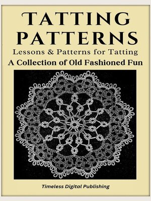 cover image of Tatting Patterns--Lessons & Patterns for Tatting with Instructions--A Collection of Old Fashioned Fun